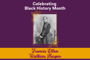 Celebrating Black History Month:Francis Ellen Watkins Harper