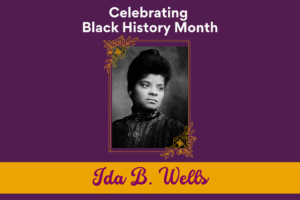 Celebrating Black History Month: Ida B. Wells