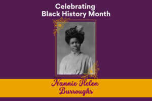 Celebrating Black History Month: Nannie Helen Burroughs