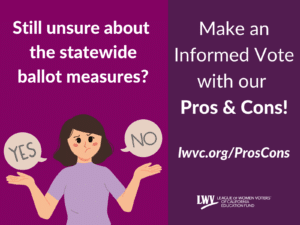Still unsure about the statewide ballot measures? Make an Informed Vote with our Pros & Cons!